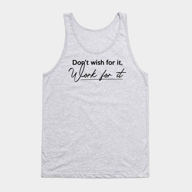 Don't wish for it, Work for it Tank Top by Inspire Creativity